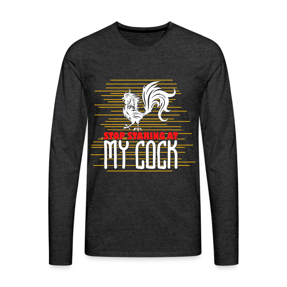 Stop Staring at My Cock Men's Premium Long Sleeve T-Shirt - charcoal grey