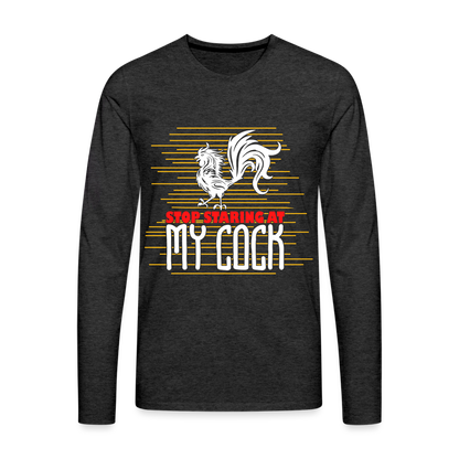 Stop Staring at My Cock Men's Premium Long Sleeve T-Shirt - charcoal grey