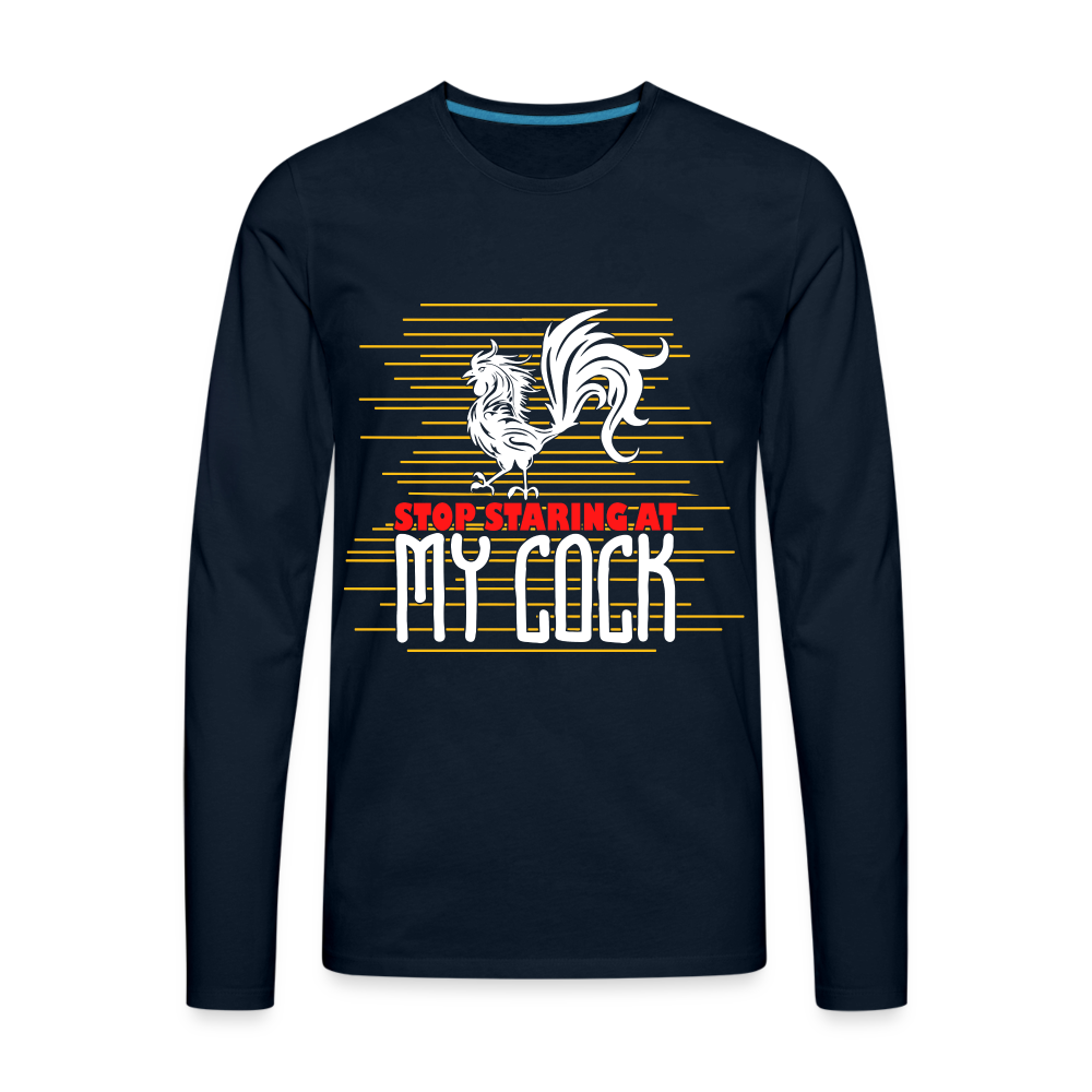 Stop Staring at My Cock Men's Premium Long Sleeve T-Shirt - deep navy