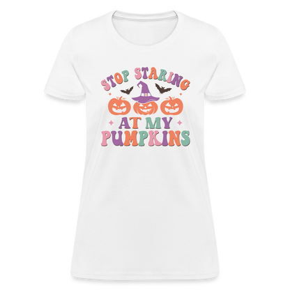 Stop Staring At My Pumpkins Women's T-Shirt - white