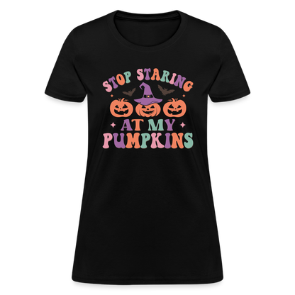 Stop Staring At My Pumpkins Women's T-Shirt - black