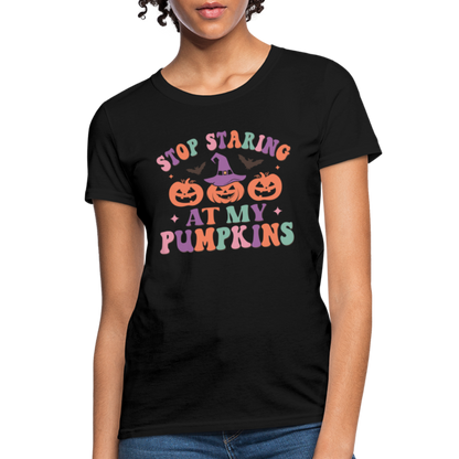 Stop Staring At My Pumpkins Women's T-Shirt - black