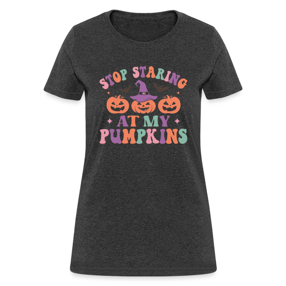 Stop Staring At My Pumpkins Women's T-Shirt - heather black