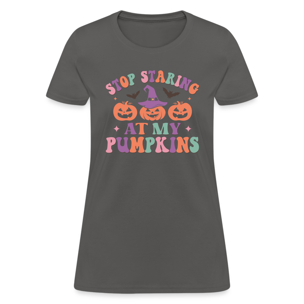 Stop Staring At My Pumpkins Women's T-Shirt - charcoal