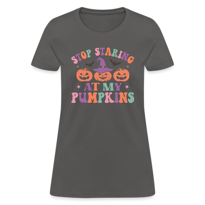 Stop Staring At My Pumpkins Women's T-Shirt - charcoal