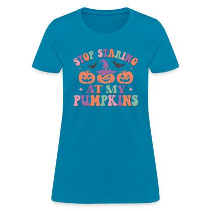 Stop Staring At My Pumpkins Women's T-Shirt - turquoise