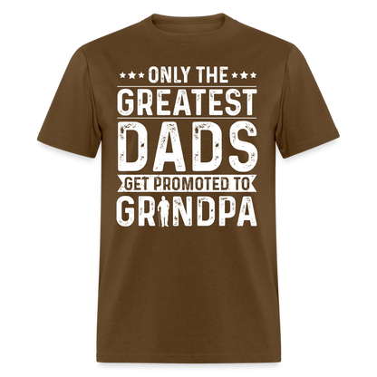 Only The Greatest Dads Get Promoted to Grandpa T-Shirt - brown