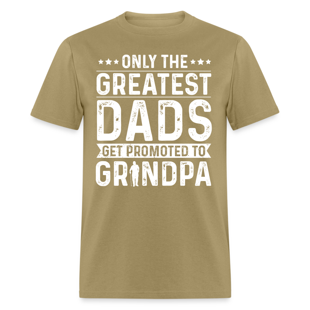 Only The Greatest Dads Get Promoted to Grandpa T-Shirt - khaki
