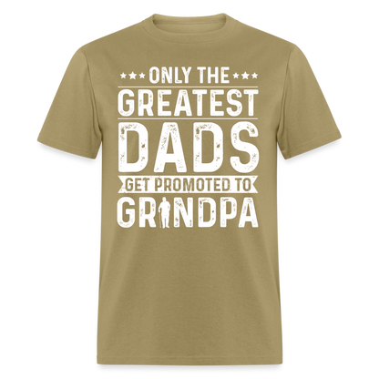 Only The Greatest Dads Get Promoted to Grandpa T-Shirt - khaki