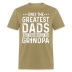 Only The Greatest Dads Get Promoted to Grandpa T-Shirt - khaki