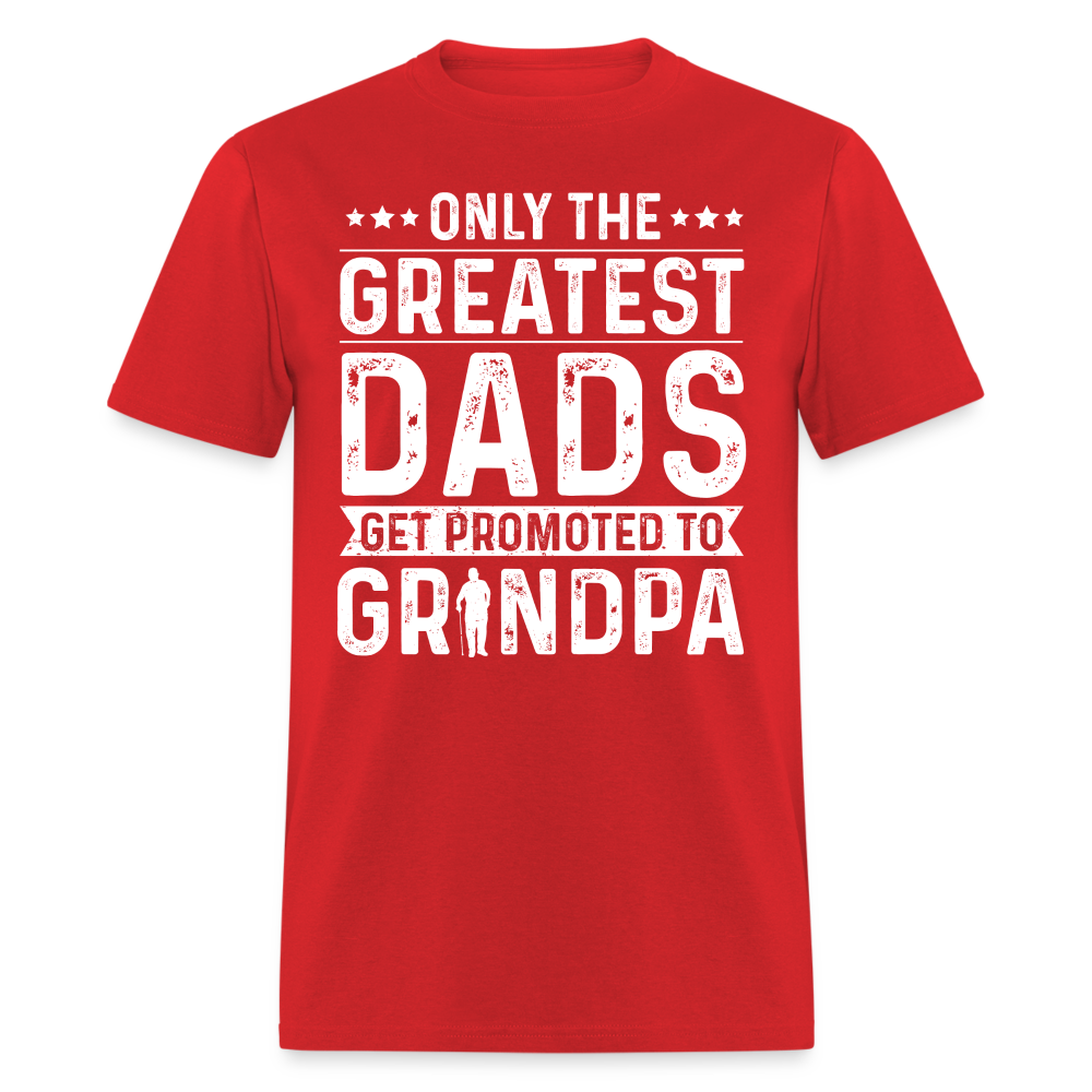 Only The Greatest Dads Get Promoted to Grandpa T-Shirt - red