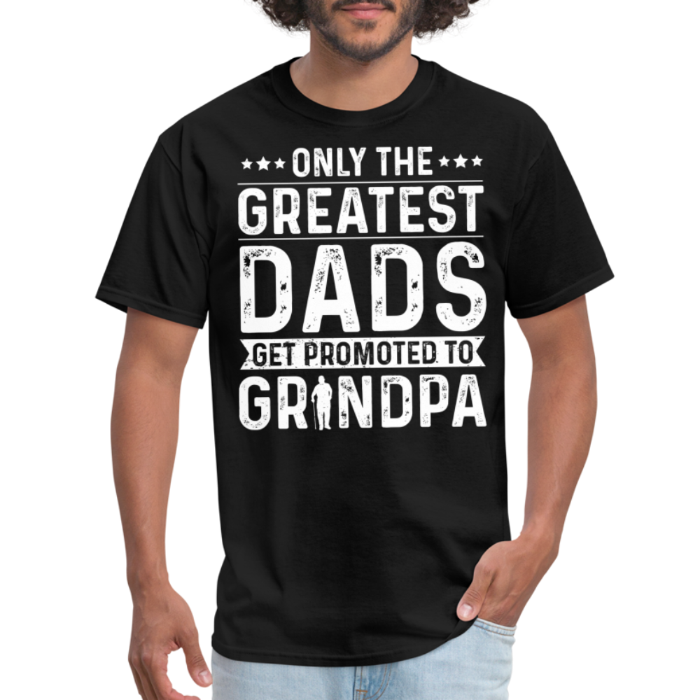 Only The Greatest Dads Get Promoted to Grandpa T-Shirt - black