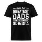 Only The Greatest Dads Get Promoted to Grandpa T-Shirt - black