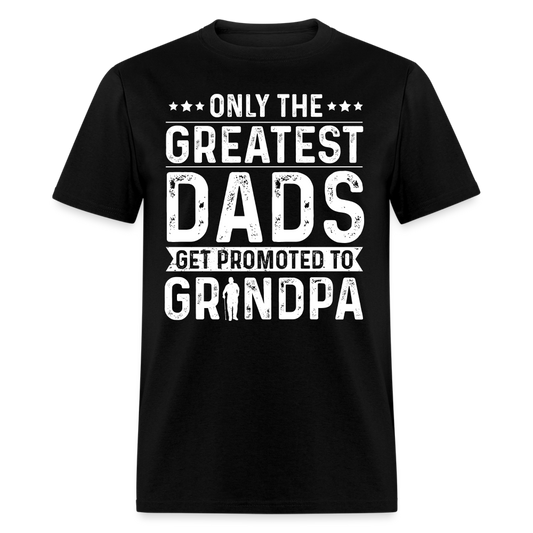 Only The Greatest Dads Get Promoted to Grandpa T-Shirt - black