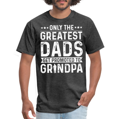 Only The Greatest Dads Get Promoted to Grandpa T-Shirt - heather black