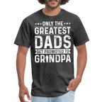 Only The Greatest Dads Get Promoted to Grandpa T-Shirt - heather black
