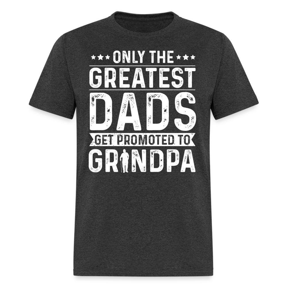 Only The Greatest Dads Get Promoted to Grandpa T-Shirt - heather black