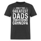 Only The Greatest Dads Get Promoted to Grandpa T-Shirt - heather black