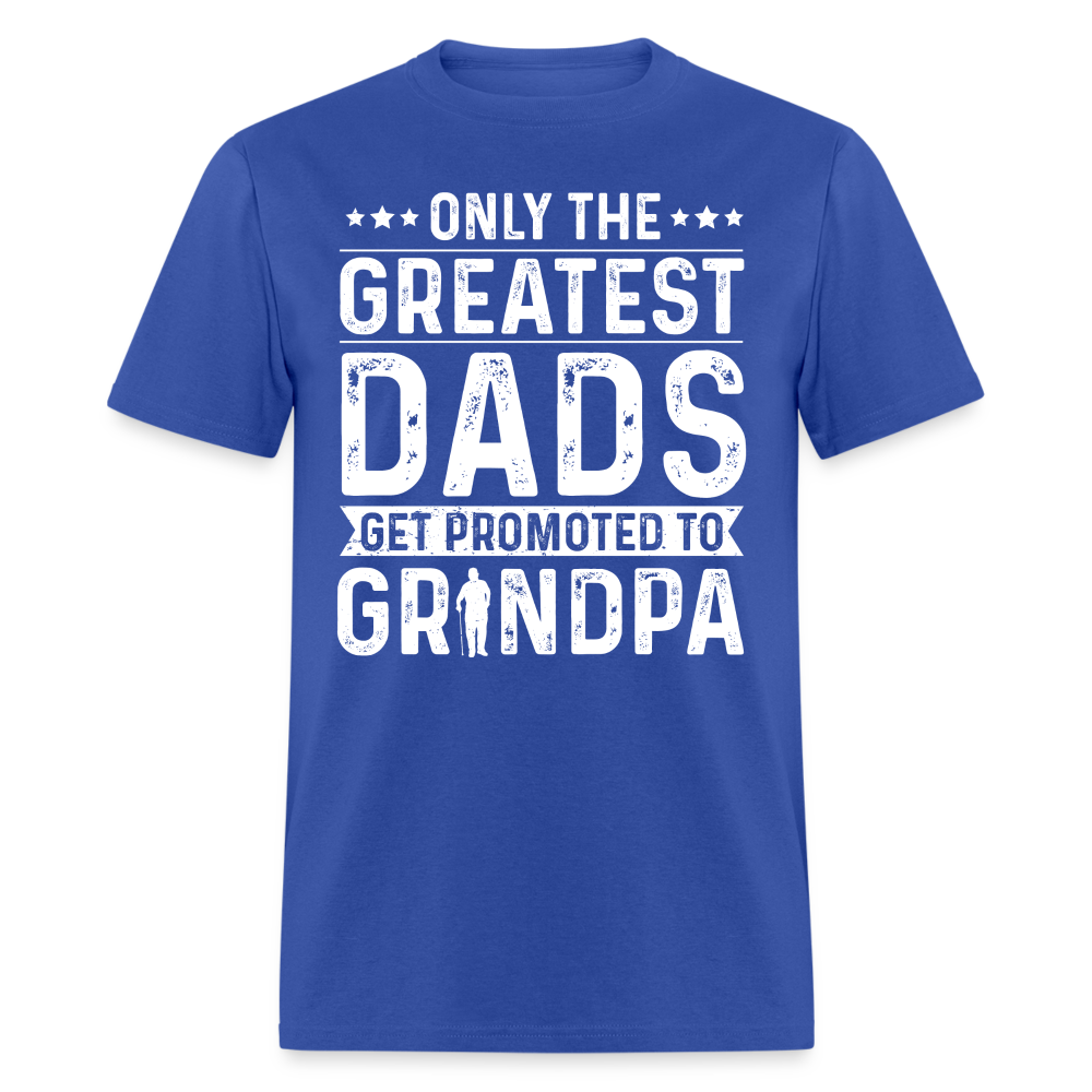 Only The Greatest Dads Get Promoted to Grandpa T-Shirt - royal blue