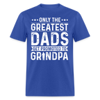 Only The Greatest Dads Get Promoted to Grandpa T-Shirt - royal blue