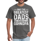 Only The Greatest Dads Get Promoted to Grandpa T-Shirt - charcoal