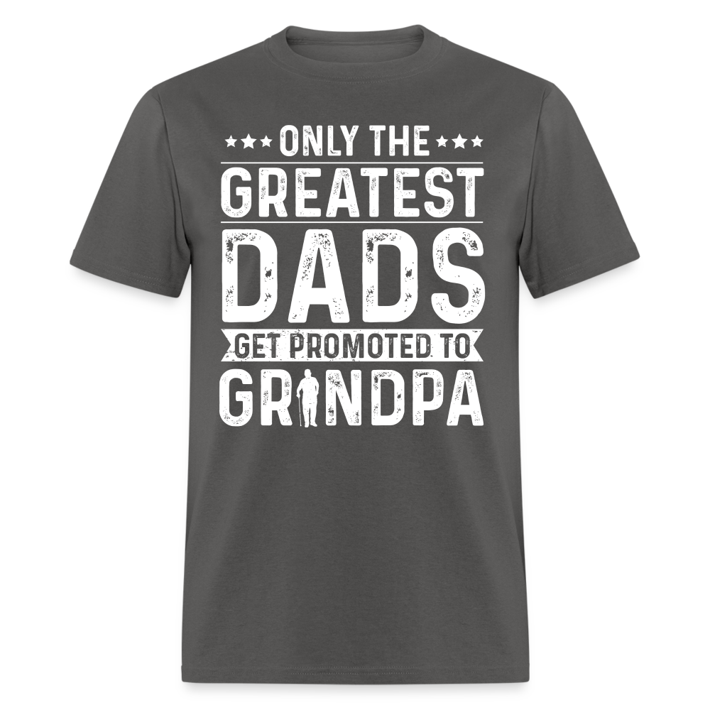 Only The Greatest Dads Get Promoted to Grandpa T-Shirt - charcoal