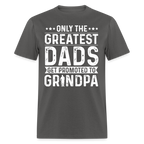 Only The Greatest Dads Get Promoted to Grandpa T-Shirt - charcoal