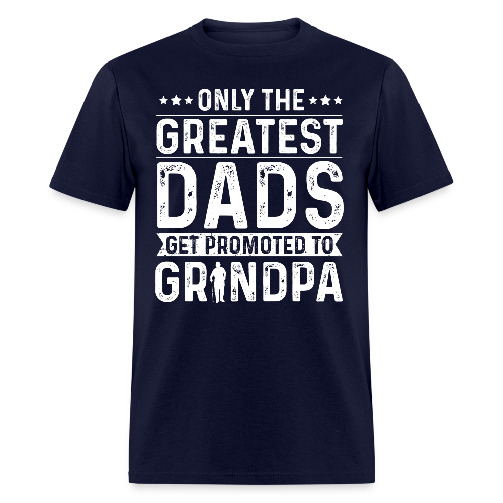 Only The Greatest Dads Get Promoted to Grandpa T-Shirt - navy