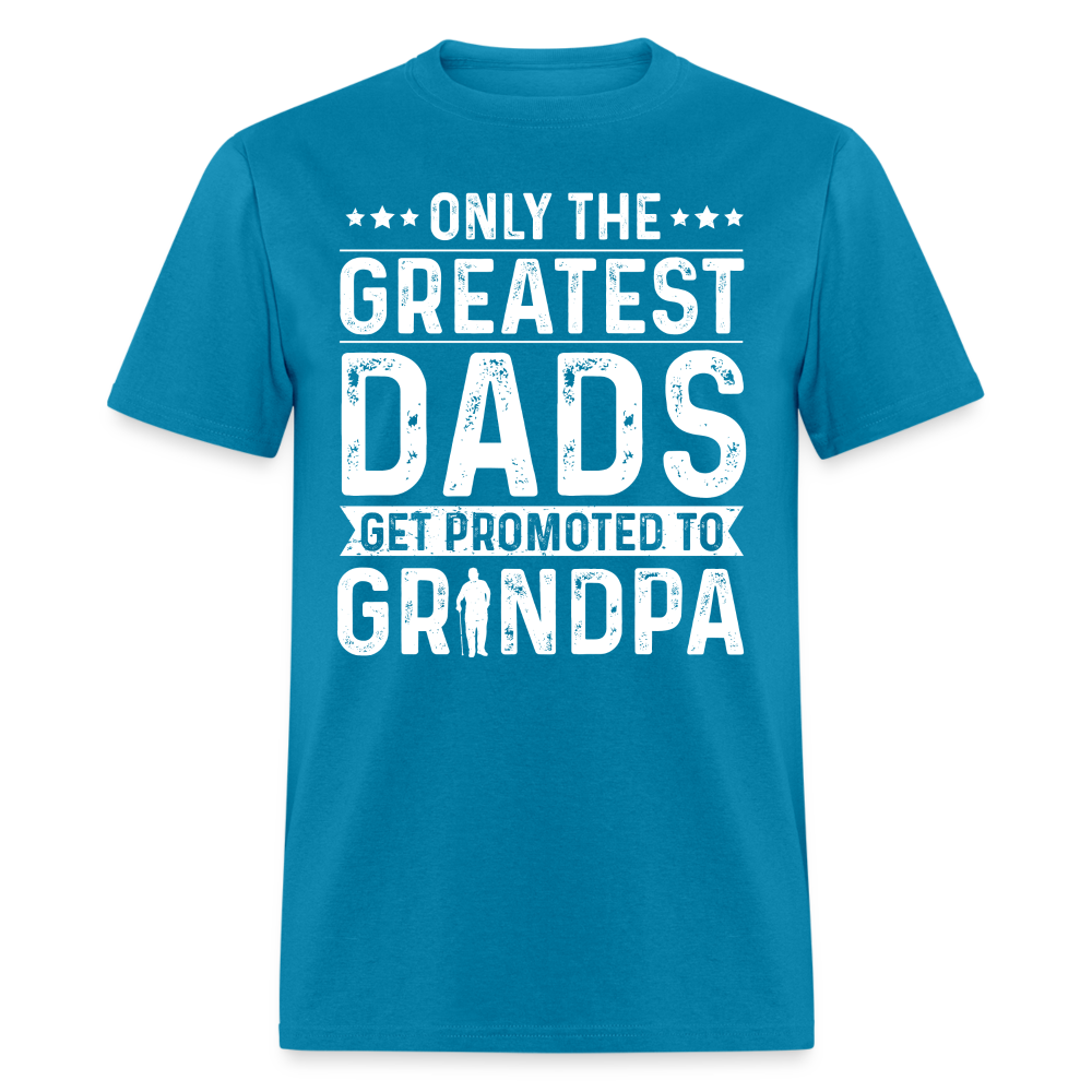Only The Greatest Dads Get Promoted to Grandpa T-Shirt - turquoise