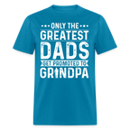 Only The Greatest Dads Get Promoted to Grandpa T-Shirt - turquoise