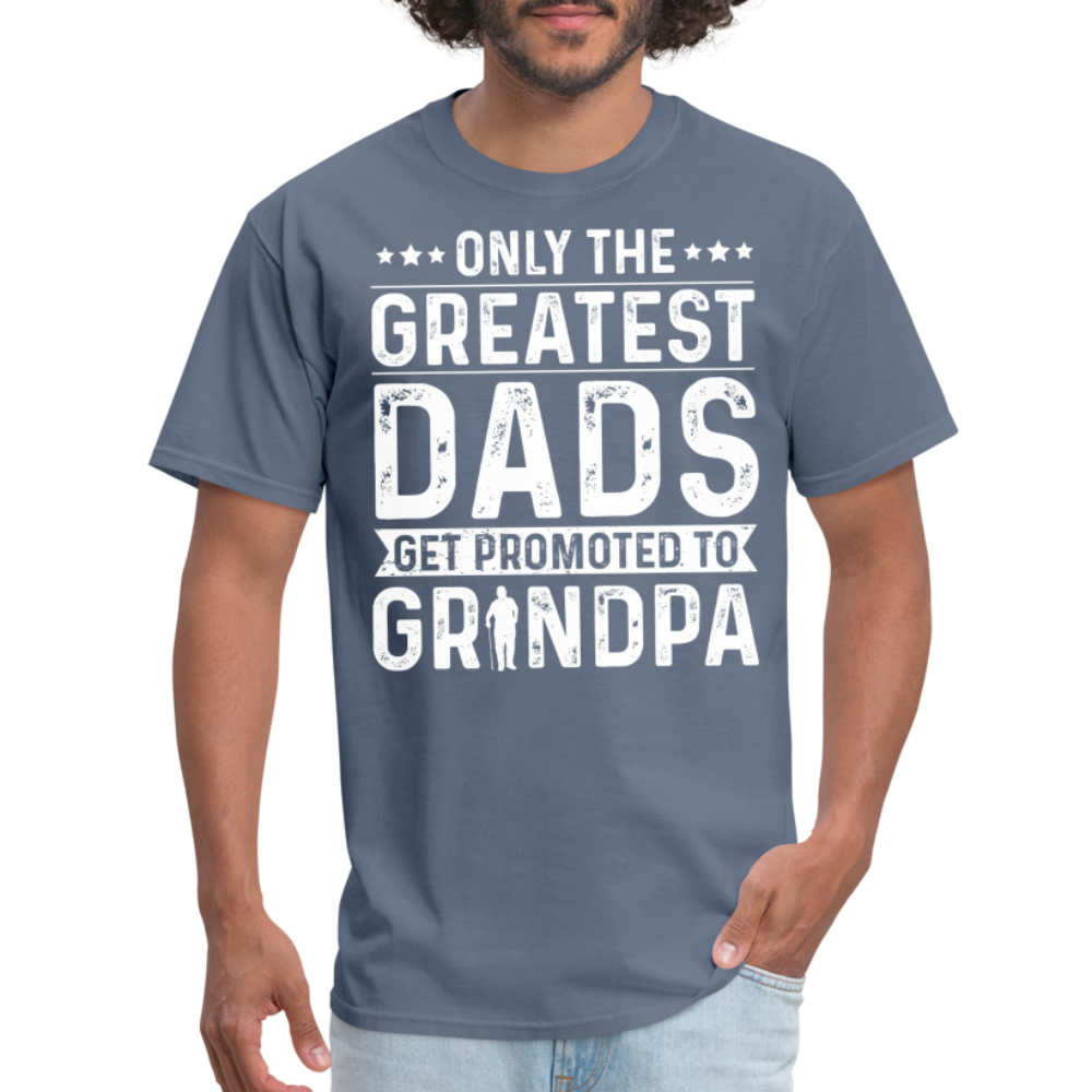 Only The Greatest Dads Get Promoted to Grandpa T-Shirt - denim