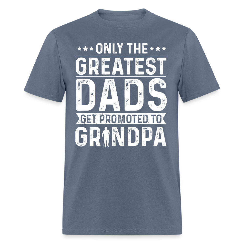 Only The Greatest Dads Get Promoted to Grandpa T-Shirt - denim