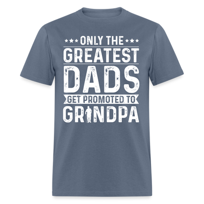 Only The Greatest Dads Get Promoted to Grandpa T-Shirt - denim