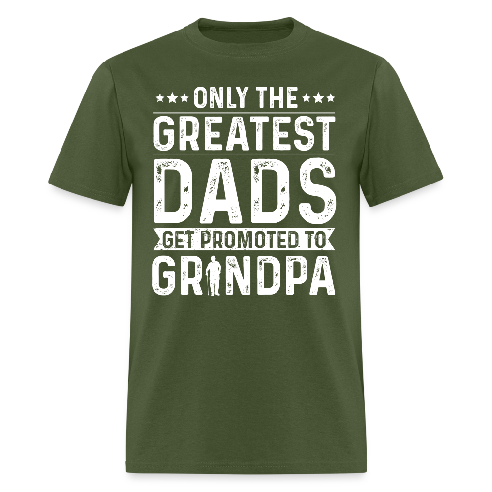 Only The Greatest Dads Get Promoted to Grandpa T-Shirt - military green