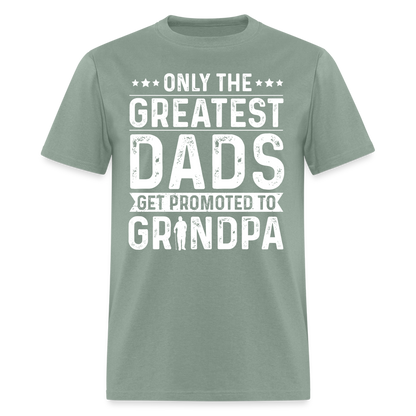 Only The Greatest Dads Get Promoted to Grandpa T-Shirt - sage