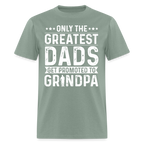 Only The Greatest Dads Get Promoted to Grandpa T-Shirt - sage