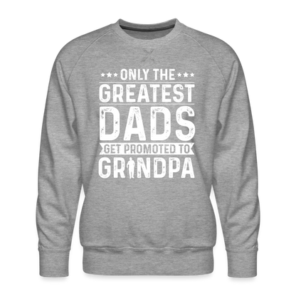 Only The Greatest Dads Get Promoted to Grandpa Sweatshirt - heather grey