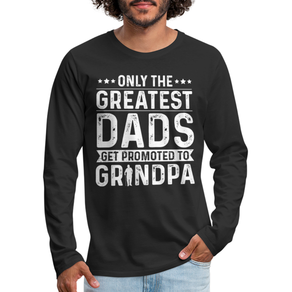 Only The Greatest Dads Get Promoted to Grandpa Long Sleeve T-Shirt - black