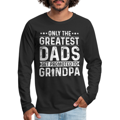 Only The Greatest Dads Get Promoted to Grandpa Long Sleeve T-Shirt - black