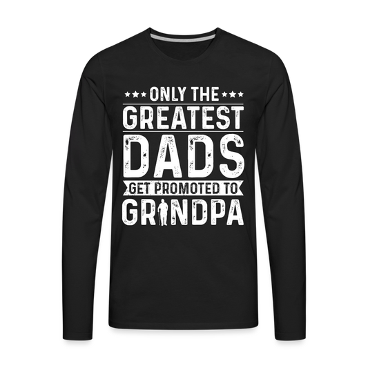 Only The Greatest Dads Get Promoted to Grandpa Long Sleeve T-Shirt - black