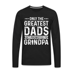 Only The Greatest Dads Get Promoted to Grandpa Long Sleeve T-Shirt