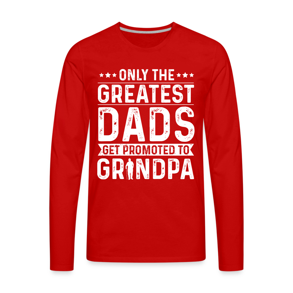 Only The Greatest Dads Get Promoted to Grandpa Long Sleeve T-Shirt - red