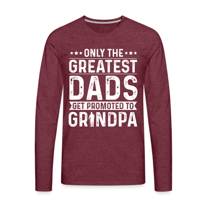 Only The Greatest Dads Get Promoted to Grandpa Long Sleeve T-Shirt - heather burgundy