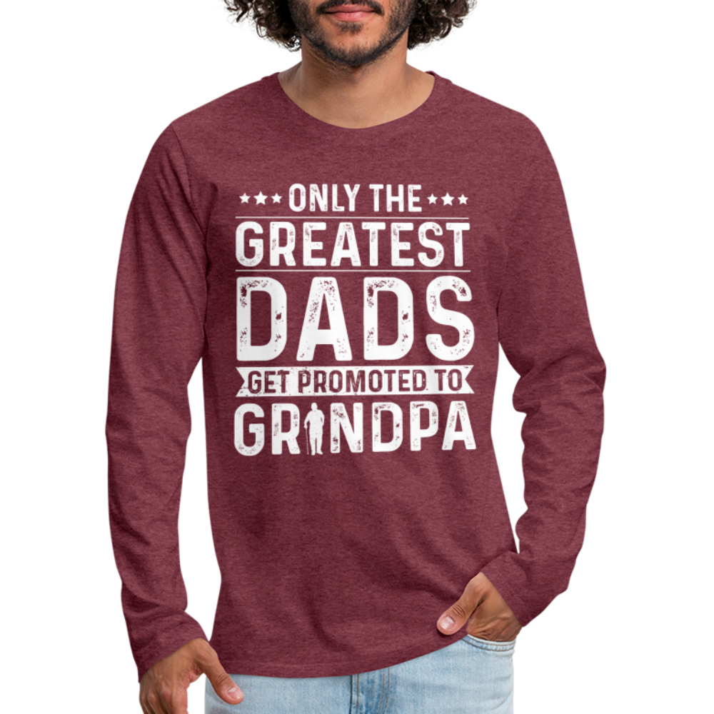 Only The Greatest Dads Get Promoted to Grandpa Long Sleeve T-Shirt - heather burgundy