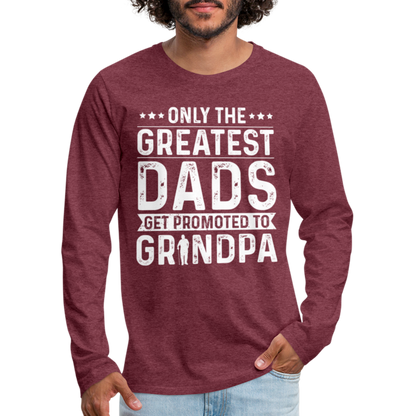 Only The Greatest Dads Get Promoted to Grandpa Long Sleeve T-Shirt - heather burgundy