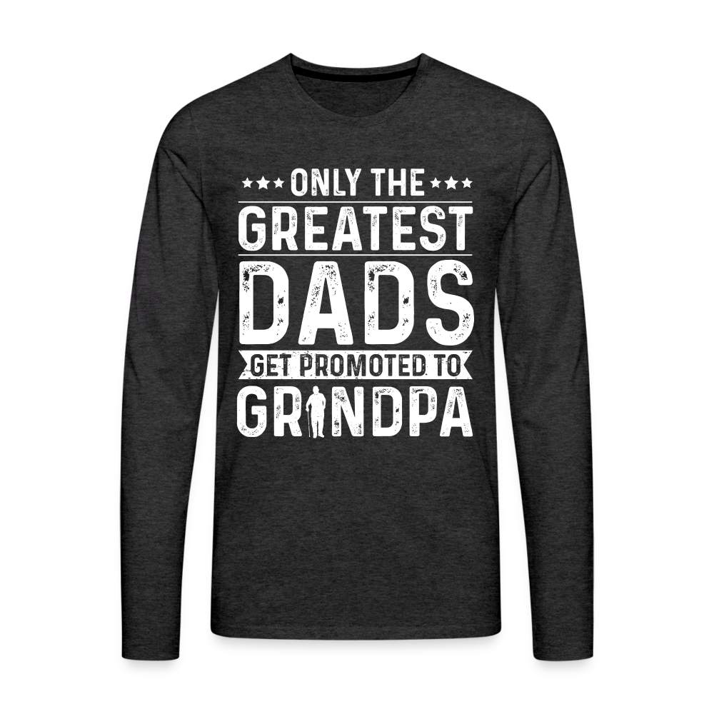 Only The Greatest Dads Get Promoted to Grandpa Long Sleeve T-Shirt - charcoal grey