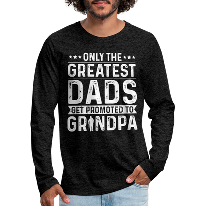 Only The Greatest Dads Get Promoted to Grandpa Long Sleeve T-Shirt - charcoal grey