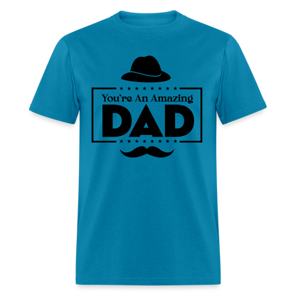 You're An Amazing Dad T-Shirt - turquoise