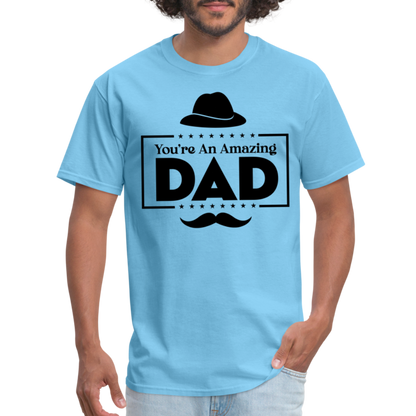 You're An Amazing Dad T-Shirt - aquatic blue