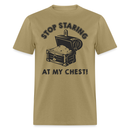 Stop Staring At My Chest T-Shirt - khaki